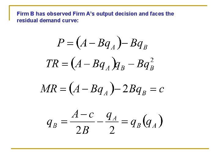 Firm B has observed Firm A’s output decision and faces the residual demand curve: