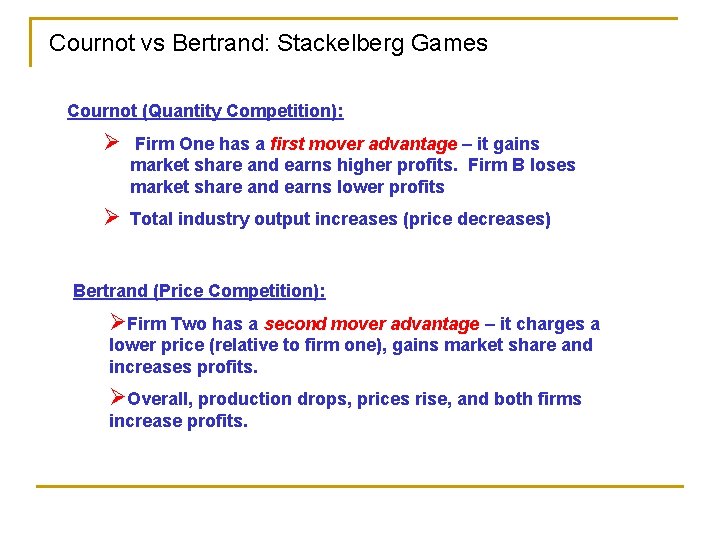 Cournot vs Bertrand: Stackelberg Games Cournot (Quantity Competition): Ø Firm One has a first