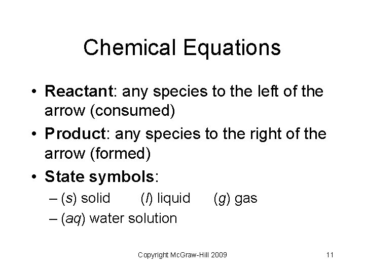 Chemical Equations • Reactant: any species to the left of the arrow (consumed) •