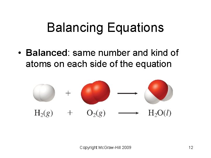 Balancing Equations • Balanced: same number and kind of atoms on each side of