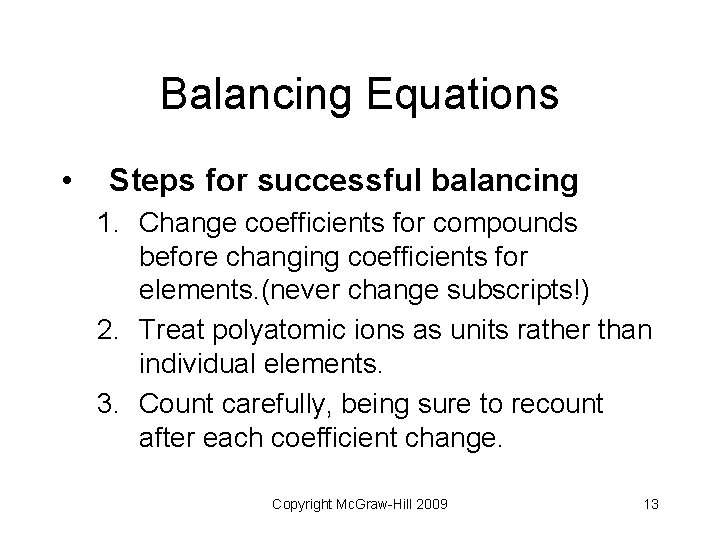 Balancing Equations • Steps for successful balancing 1. Change coefficients for compounds before changing
