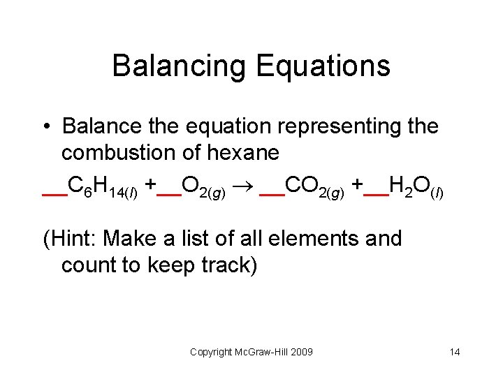 Balancing Equations • Balance the equation representing the combustion of hexane __C 6 H