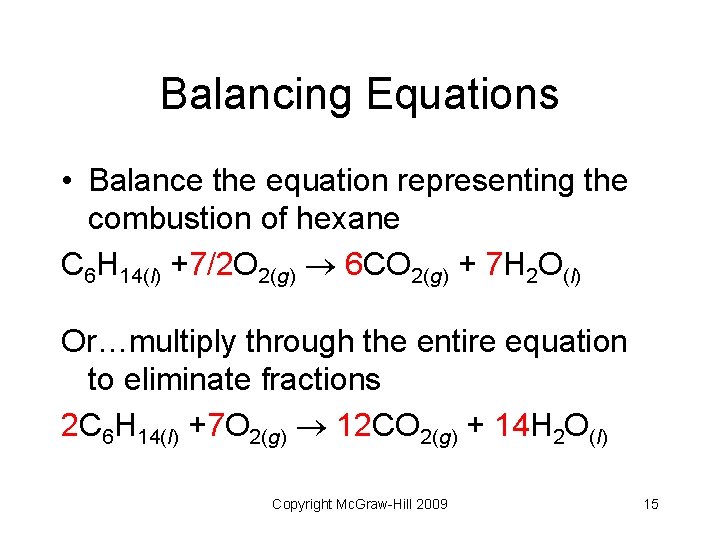 Balancing Equations • Balance the equation representing the combustion of hexane C 6 H