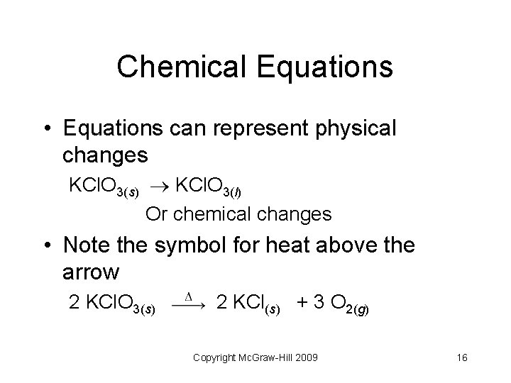 Chemical Equations • Equations can represent physical changes KCl. O 3(s) KCl. O 3(l)