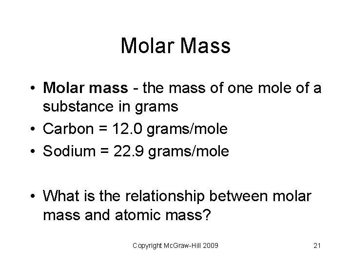 Molar Mass • Molar mass - the mass of one mole of a substance