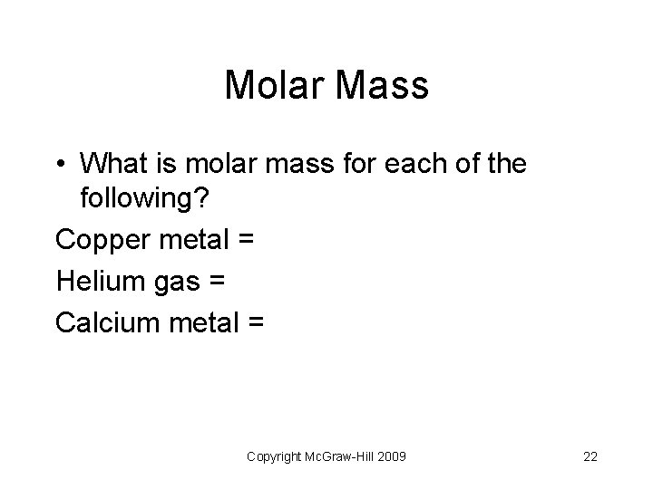 Molar Mass • What is molar mass for each of the following? Copper metal