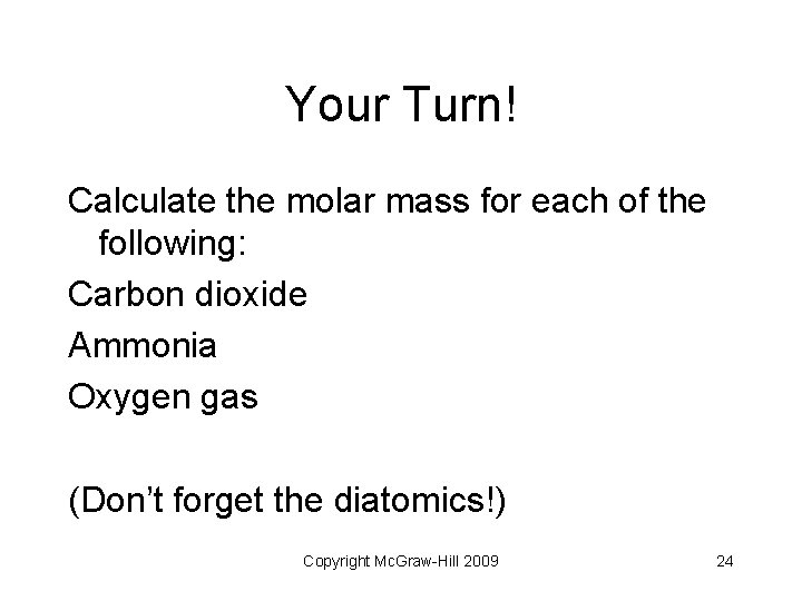 Your Turn! Calculate the molar mass for each of the following: Carbon dioxide Ammonia