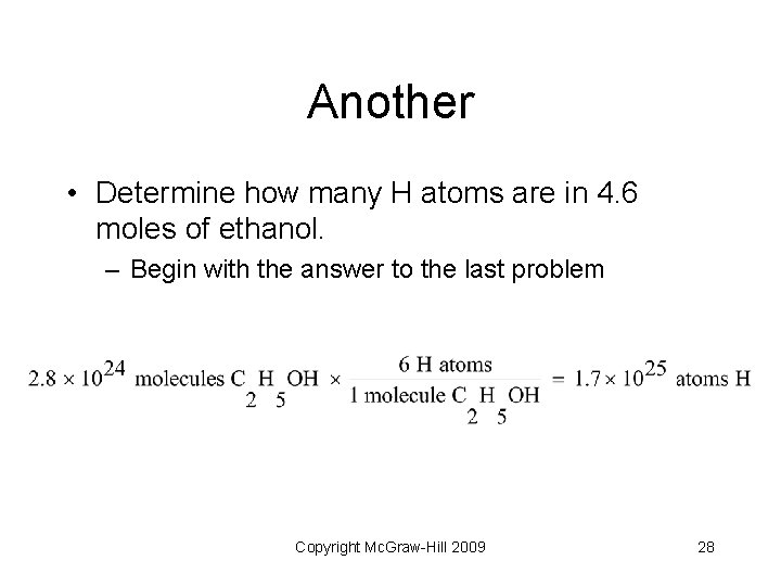 Another • Determine how many H atoms are in 4. 6 moles of ethanol.