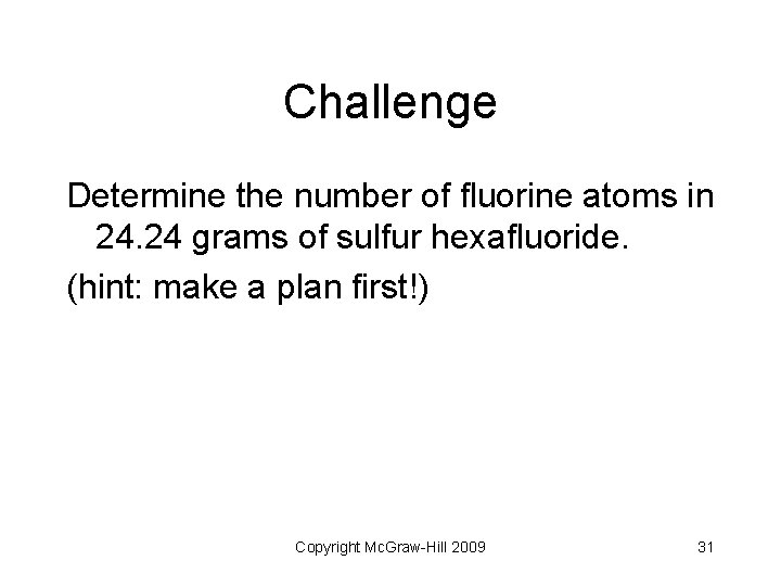 Challenge Determine the number of fluorine atoms in 24. 24 grams of sulfur hexafluoride.