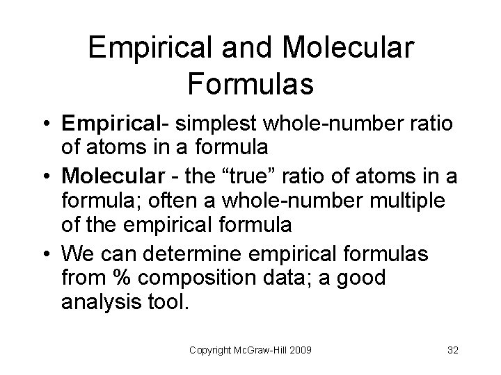 Empirical and Molecular Formulas • Empirical- simplest whole-number ratio of atoms in a formula