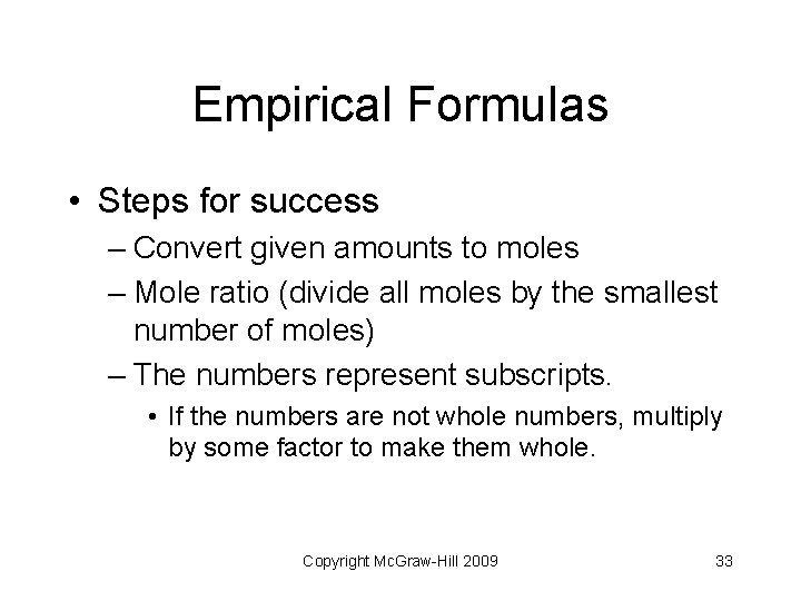 Empirical Formulas • Steps for success – Convert given amounts to moles – Mole