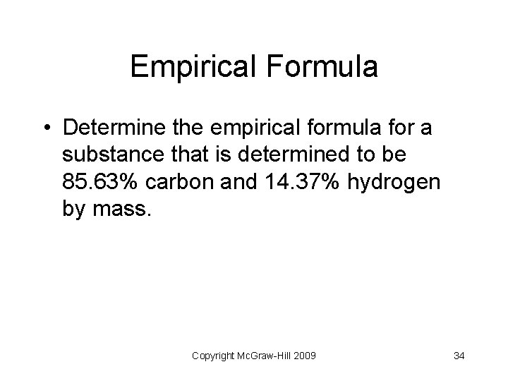 Empirical Formula • Determine the empirical formula for a substance that is determined to