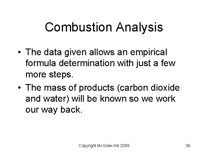 Combustion Analysis • The data given allows an empirical formula determination with just a