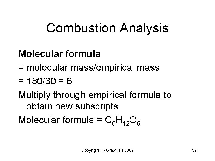 Combustion Analysis Molecular formula = molecular mass/empirical mass = 180/30 = 6 Multiply through