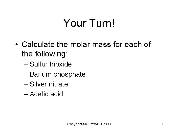 Your Turn! • Calculate the molar mass for each of the following: – Sulfur