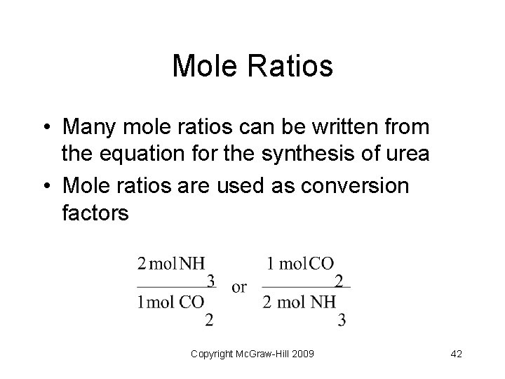 Mole Ratios • Many mole ratios can be written from the equation for the