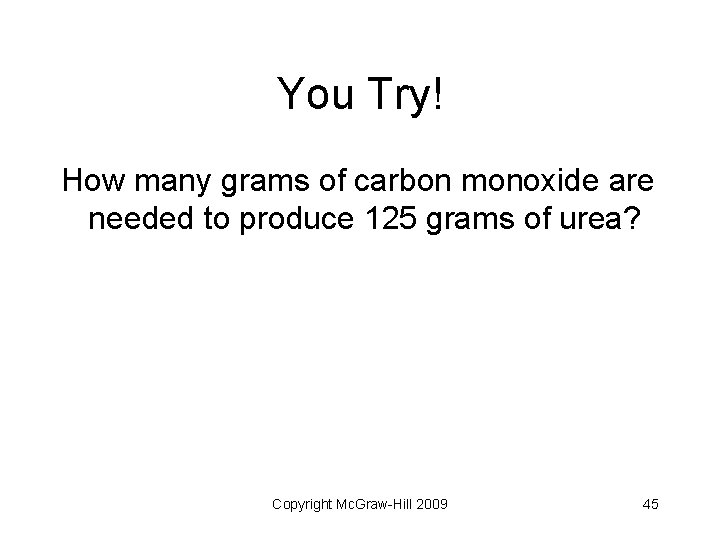 You Try! How many grams of carbon monoxide are needed to produce 125 grams