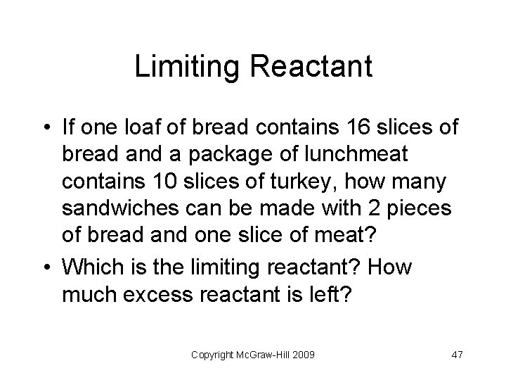 Limiting Reactant • If one loaf of bread contains 16 slices of bread and