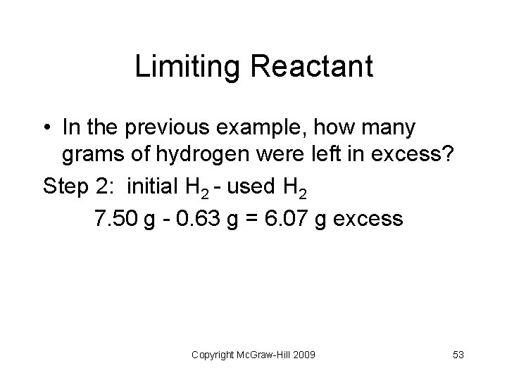 Limiting Reactant • In the previous example, how many grams of hydrogen were left