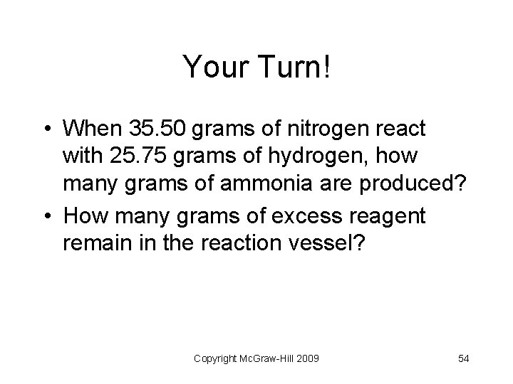 Your Turn! • When 35. 50 grams of nitrogen react with 25. 75 grams