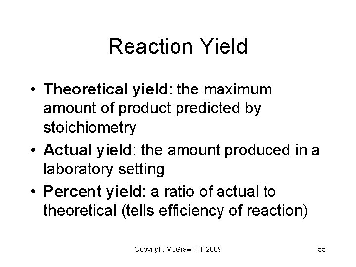 Reaction Yield • Theoretical yield: the maximum amount of product predicted by stoichiometry •