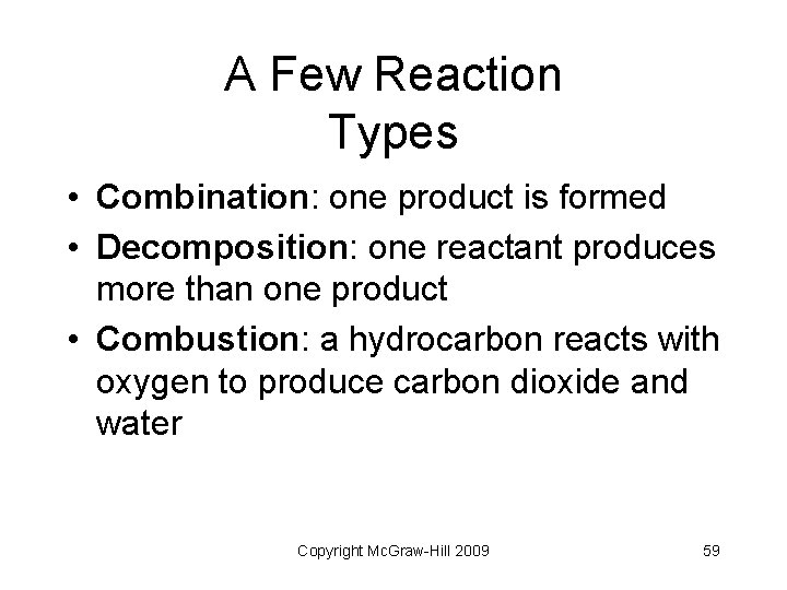 A Few Reaction Types • Combination: one product is formed • Decomposition: one reactant