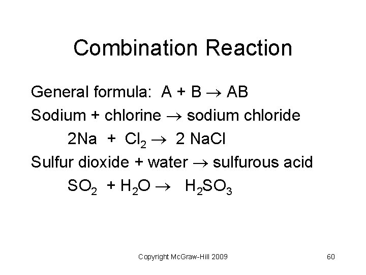 Combination Reaction General formula: A + B AB Sodium + chlorine sodium chloride 2