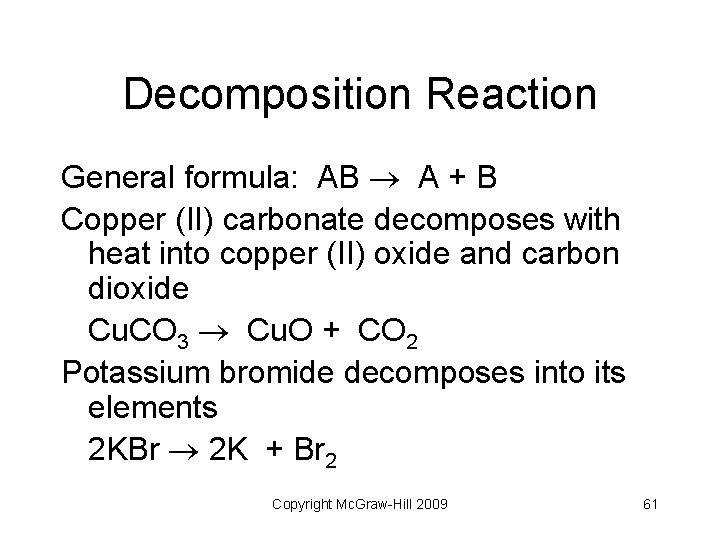 Decomposition Reaction General formula: AB A + B Copper (II) carbonate decomposes with heat