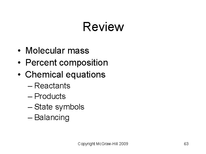 Review • Molecular mass • Percent composition • Chemical equations – Reactants – Products