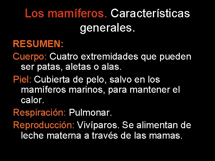 Los mamíferos. Características generales. RESUMEN: Cuerpo: Cuatro extremidades que pueden ser patas, aletas o