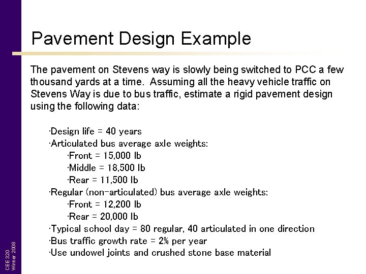 Pavement Design Example CEE 320 Winter 2008 The pavement on Stevens way is slowly