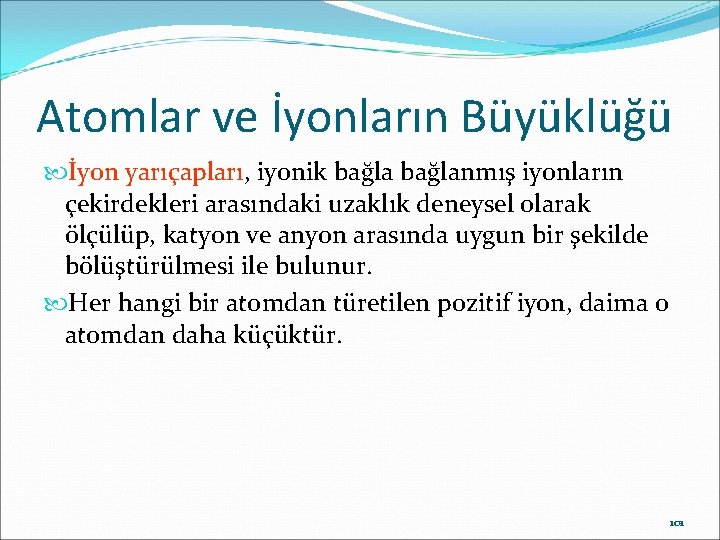 Atomlar ve İyonların Büyüklüğü İyon yarıçapları, iyonik bağlanmış iyonların çekirdekleri arasındaki uzaklık deneysel olarak