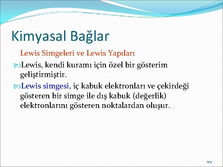 Kimyasal Bağlar Lewis Simgeleri ve Lewis Yapıları Lewis, kendi kuramı için özel bir gösterim