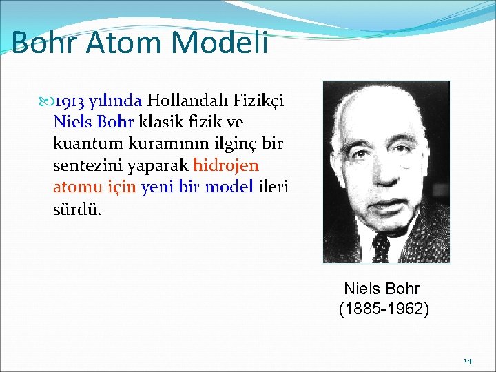 Bohr Atom Modeli 1913 yılında Hollandalı Fizikçi Niels Bohr klasik fizik ve kuantum kuramının