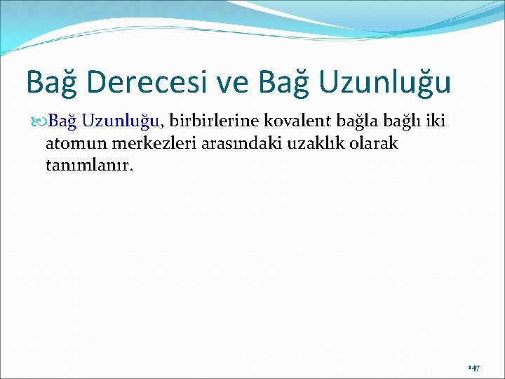 Bağ Derecesi ve Bağ Uzunluğu, birbirlerine kovalent bağla bağlı iki atomun merkezleri arasındaki uzaklık