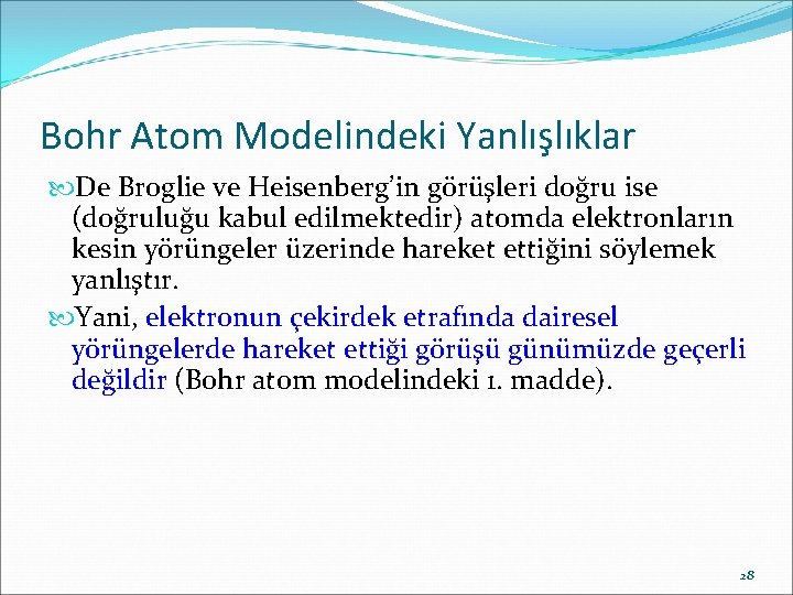 Bohr Atom Modelindeki Yanlışlıklar De Broglie ve Heisenberg’in görüşleri doğru ise (doğruluğu kabul edilmektedir)