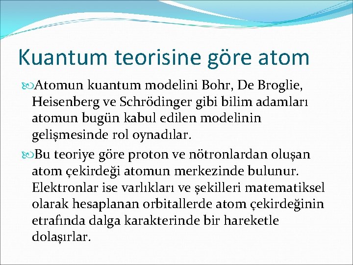 Kuantum teorisine göre atom Atomun kuantum modelini Bohr, De Broglie, Heisenberg ve Schrödinger gibi