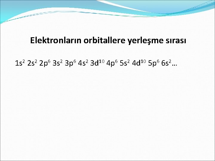 Elektronların orbitallere yerleşme sırası 1 s 2 2 p 6 3 s 2 3
