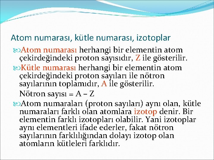 Atom numarası, kütle numarası, izotoplar Atom numarası herhangi bir elementin atom çekirdeğindeki proton sayısıdır,