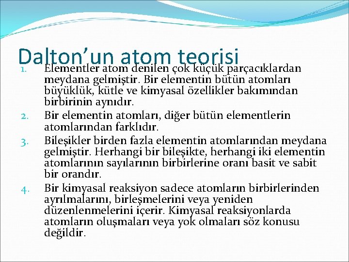 Dalton’un atom teorisi 1. Elementler atom denilen çok küçük parçacıklardan 2. 3. 4. meydana