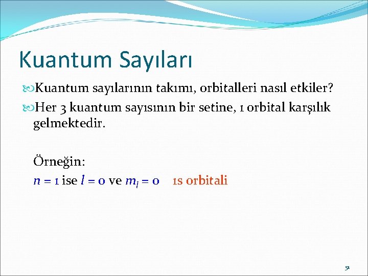 Kuantum Sayıları Kuantum sayılarının takımı, orbitalleri nasıl etkiler? Her 3 kuantum sayısının bir setine,