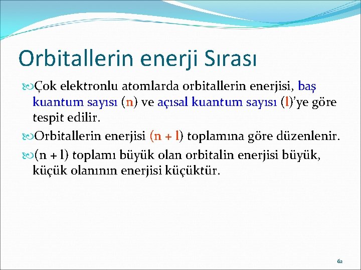 Orbitallerin enerji Sırası Çok elektronlu atomlarda orbitallerin enerjisi, baş kuantum sayısı (n) ve açısal