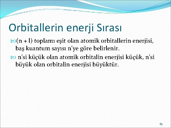 Orbitallerin enerji Sırası (n + l) toplamı eşit olan atomik orbitallerin enerjisi, baş kuantum