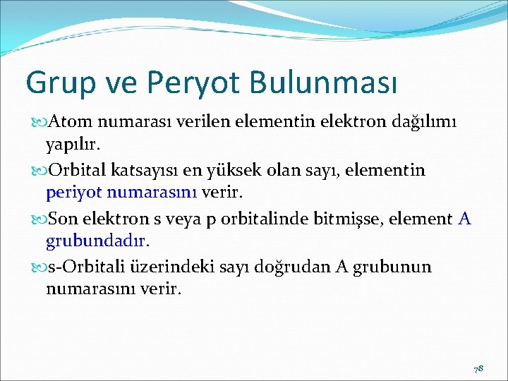 Grup ve Peryot Bulunması Atom numarası verilen elementin elektron dağılımı yapılır. Orbital katsayısı en