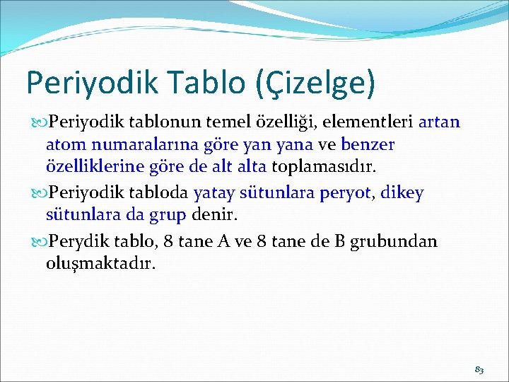 Periyodik Tablo (Çizelge) Periyodik tablonun temel özelliği, elementleri artan atom numaralarına göre yana ve