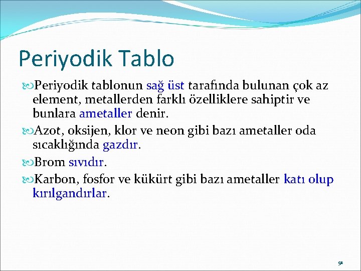 Periyodik Tablo Periyodik tablonun sağ üst tarafında bulunan çok az element, metallerden farklı özelliklere