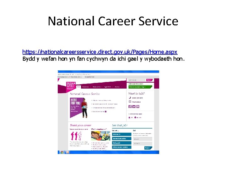 National Career Service https: //nationalcareersservice. direct. gov. uk/Pages/Home. aspx Bydd y wefan hon yn