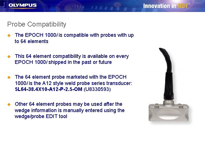 Probe Compatibility u The EPOCH 1000 i is compatible with probes with up to