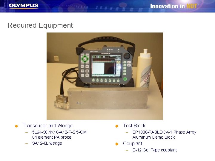 Required Equipment u Transducer and Wedge – 5 L 64 -38. 4 X 10