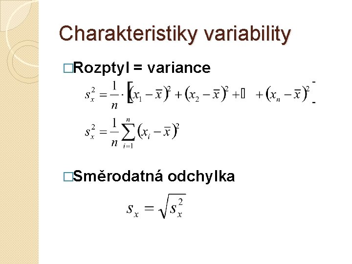Charakteristiky variability �Rozptyl = variance �Směrodatná odchylka 